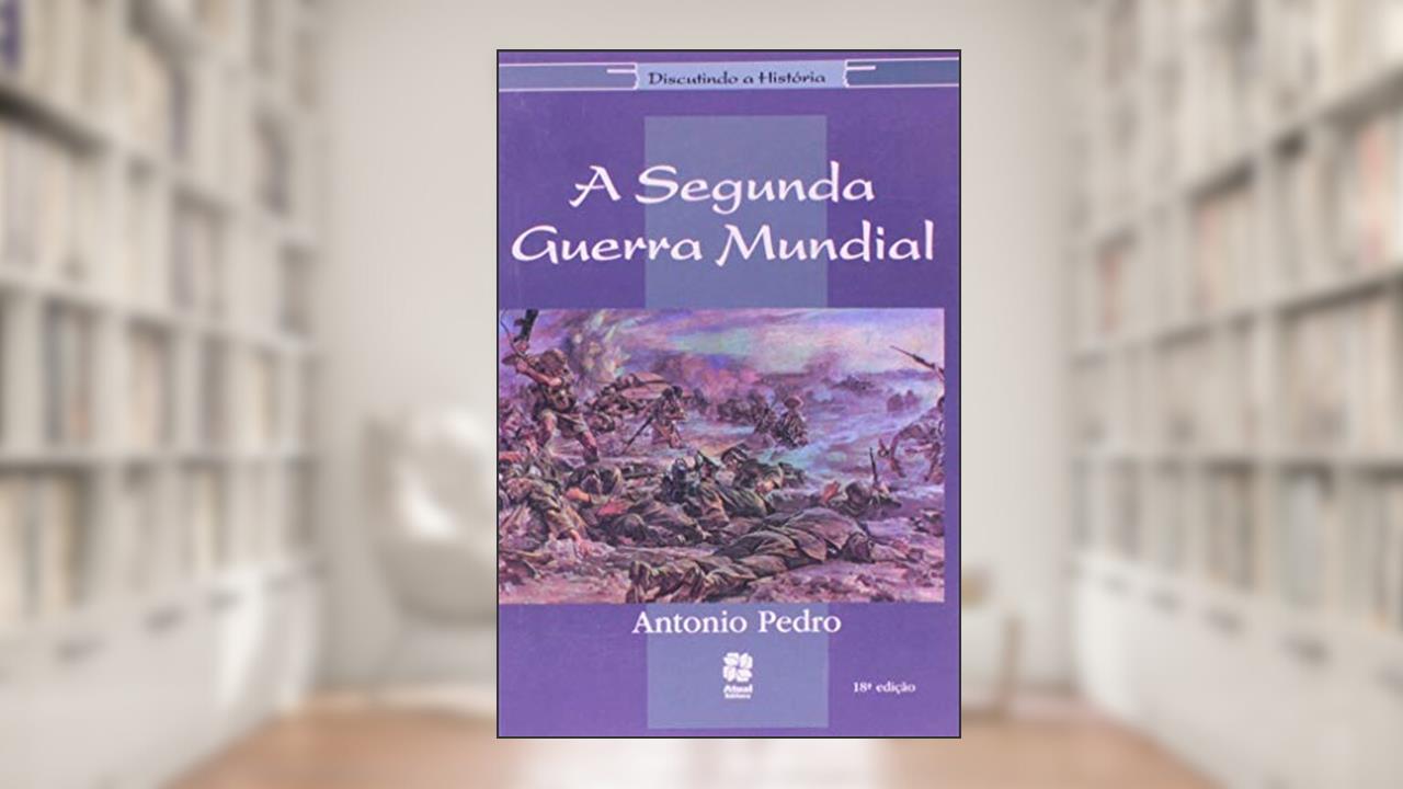 Capa de A segunda Guerra Mundial, do autor Antonio Pedro