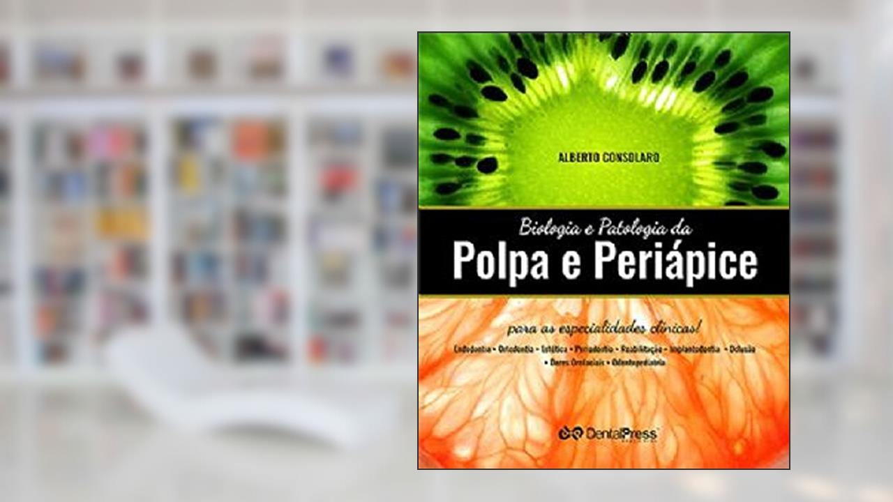 Capa de Biologia e Patologia da Polpa e Periápice, do autor Alberto Consolaro