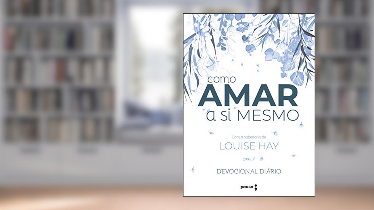Capa de Como amar a si mesmo com a sabedoria de Louise Hay: Devocional Diário, do autor Louise Hay; Robert Holden
