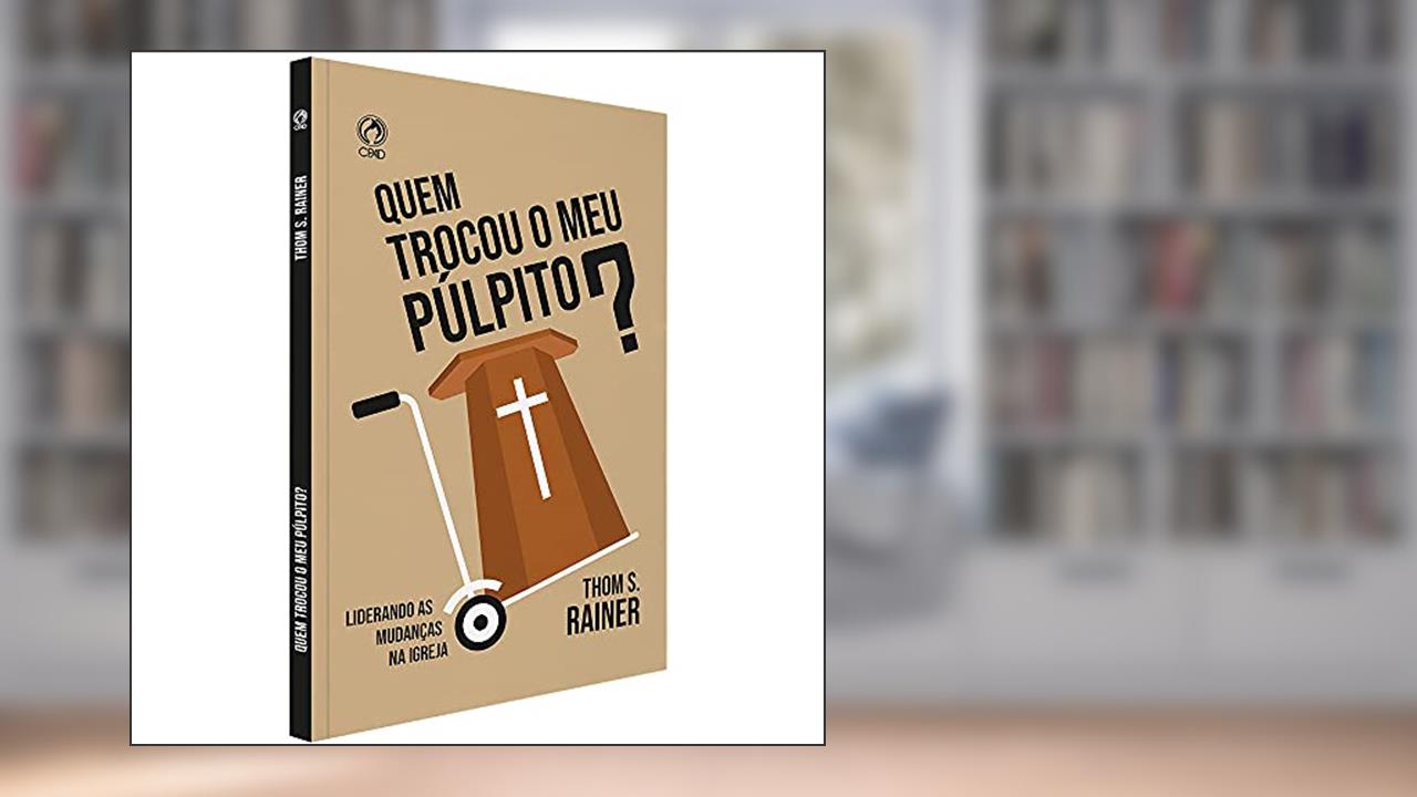 Capa de Quem trocou o meu púlpito? - Liderando as mudanças na Igreja, do autor Thom S. Rainer