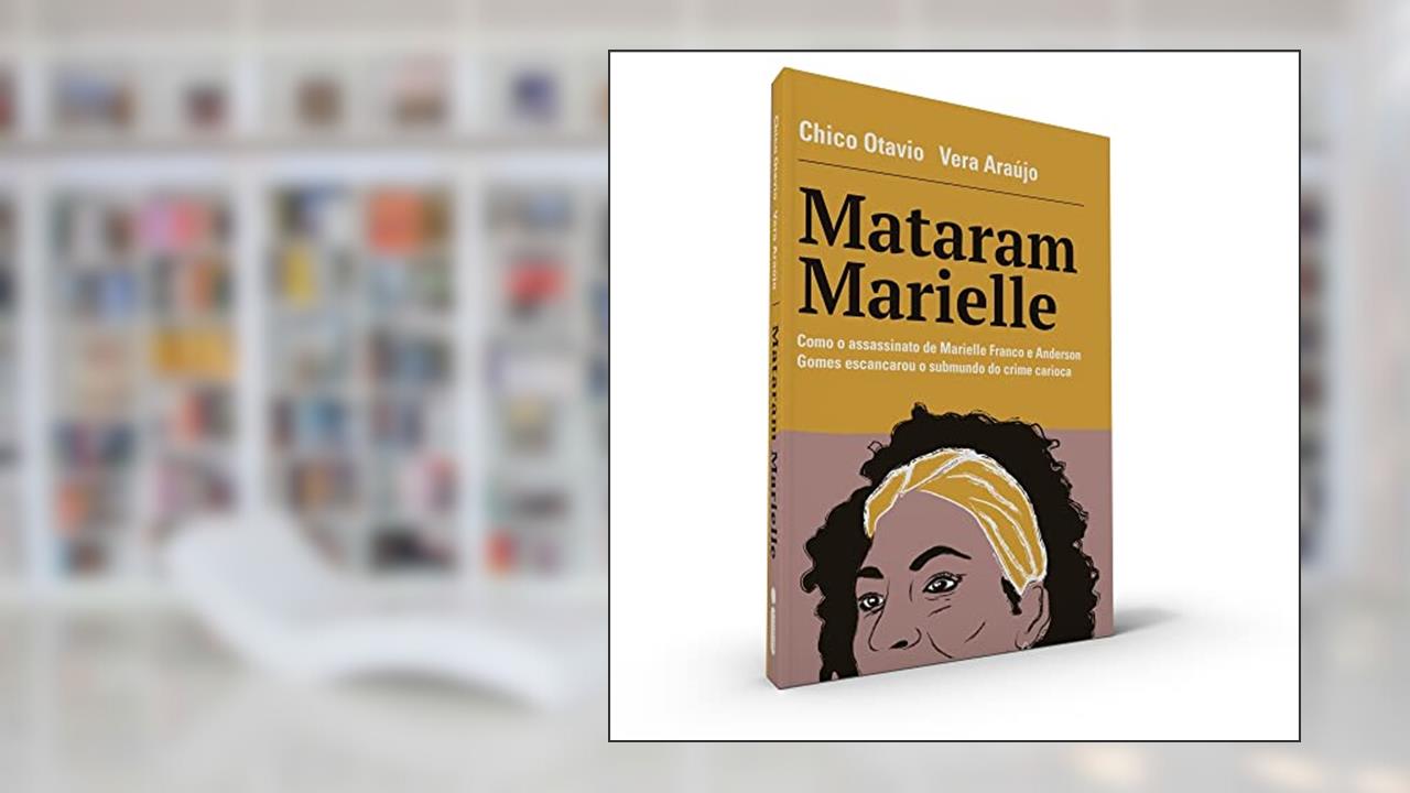 Capa de Mataram Marielle: Como o assassinato de Marielle Franco e Anderson Gomes escancarou o submundo do crime carioca, do autor Chico Otavio; Vera Araújo