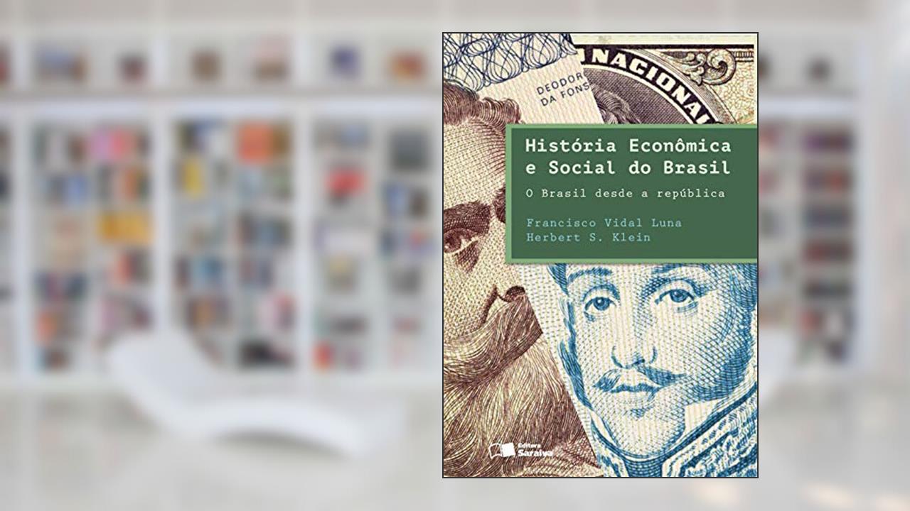 Capa de História econômica e social do Brasil: O Brasil desde a República, do autor Herbert S. Klein; Francisco Vidal Luna