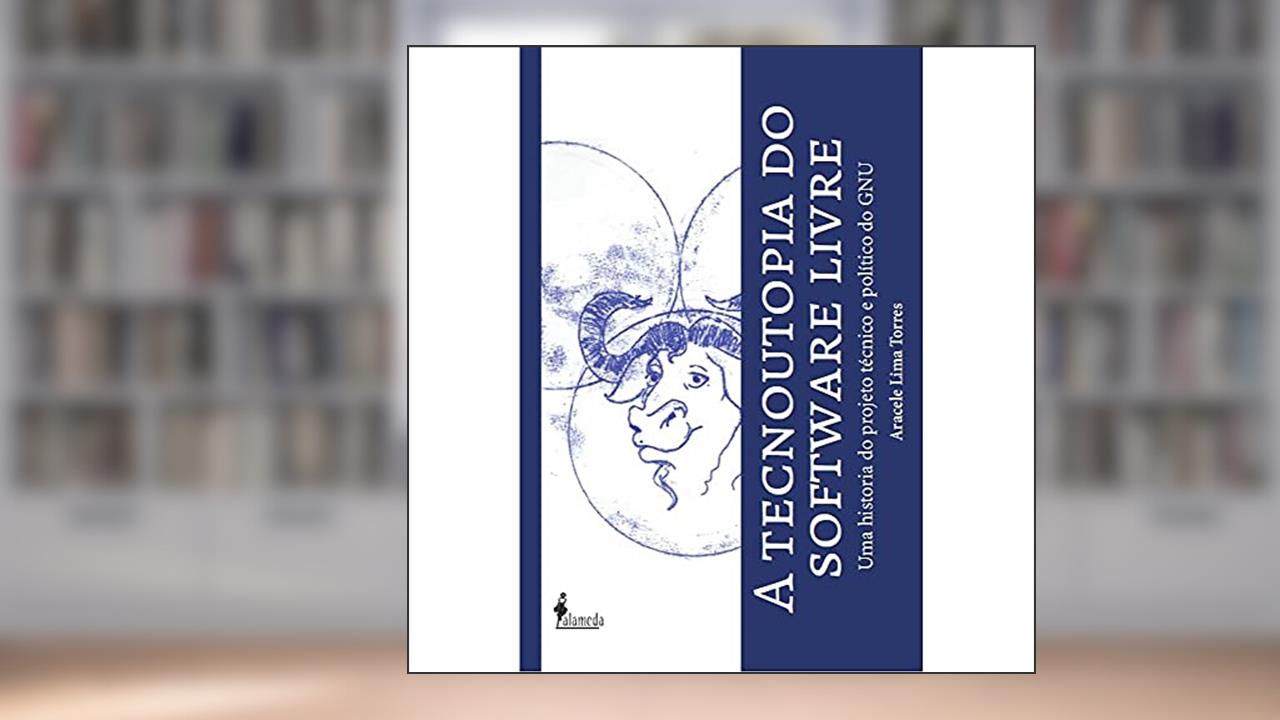 Capa de A Tecnoutopia do Software Livre: uma História do Projeto Técnico e Político do GNU, do autor Aracele Lima Torres