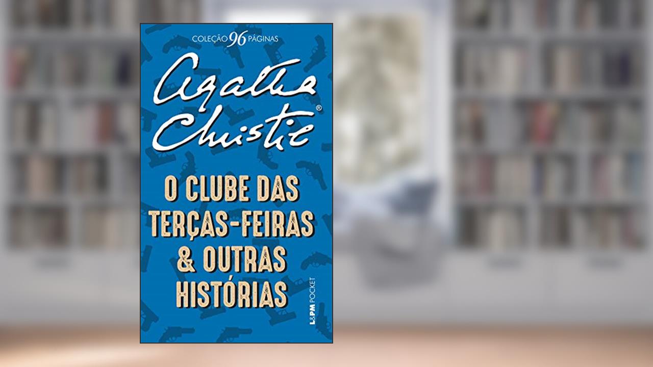 Capa de O clube das Terças-Feiras e outras histórias (Coleção 96 Páginas), do autor Agatha Christie