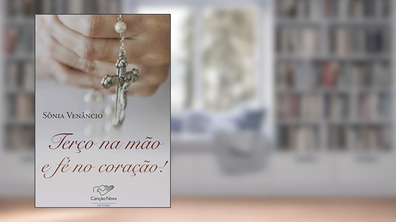 Capa de Terço na Mão e Fé no Coração, do autor Sonia Venâncio