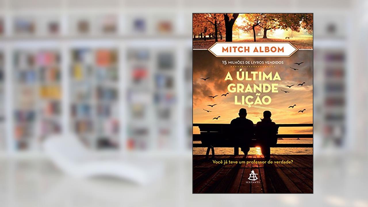 Capa de A última grande lição: Você já teve um professor de verdade?, do autor Mitch Albom