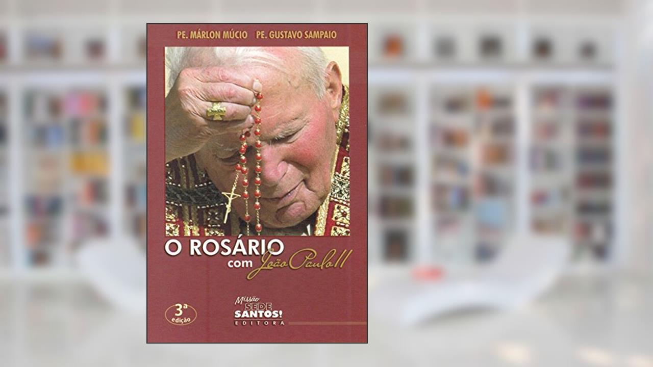 Capa de O Rosário com Joao Paulo II, do autor Gustavo Sampaio; Márlon Múcio