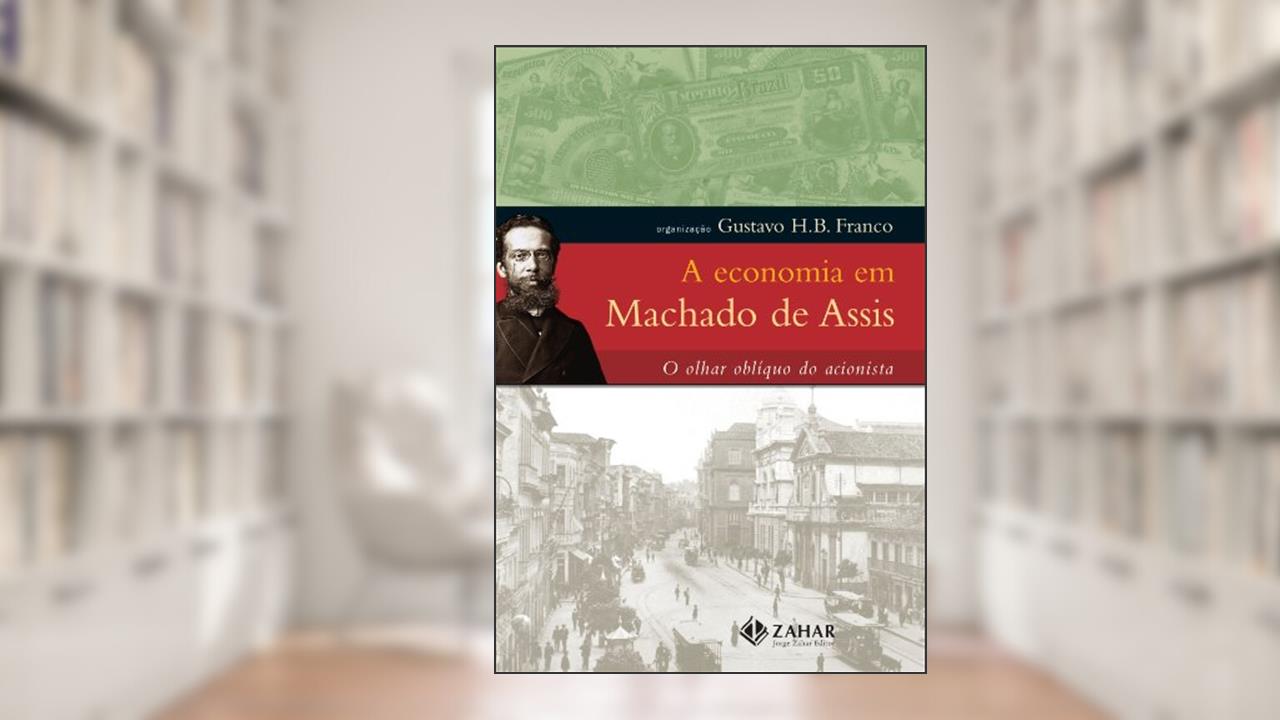 Capa de A economia em Machado de Assis: O olhar oblíquo do acionista, do autor Machado De Assis; Gustavo H.B. Franco