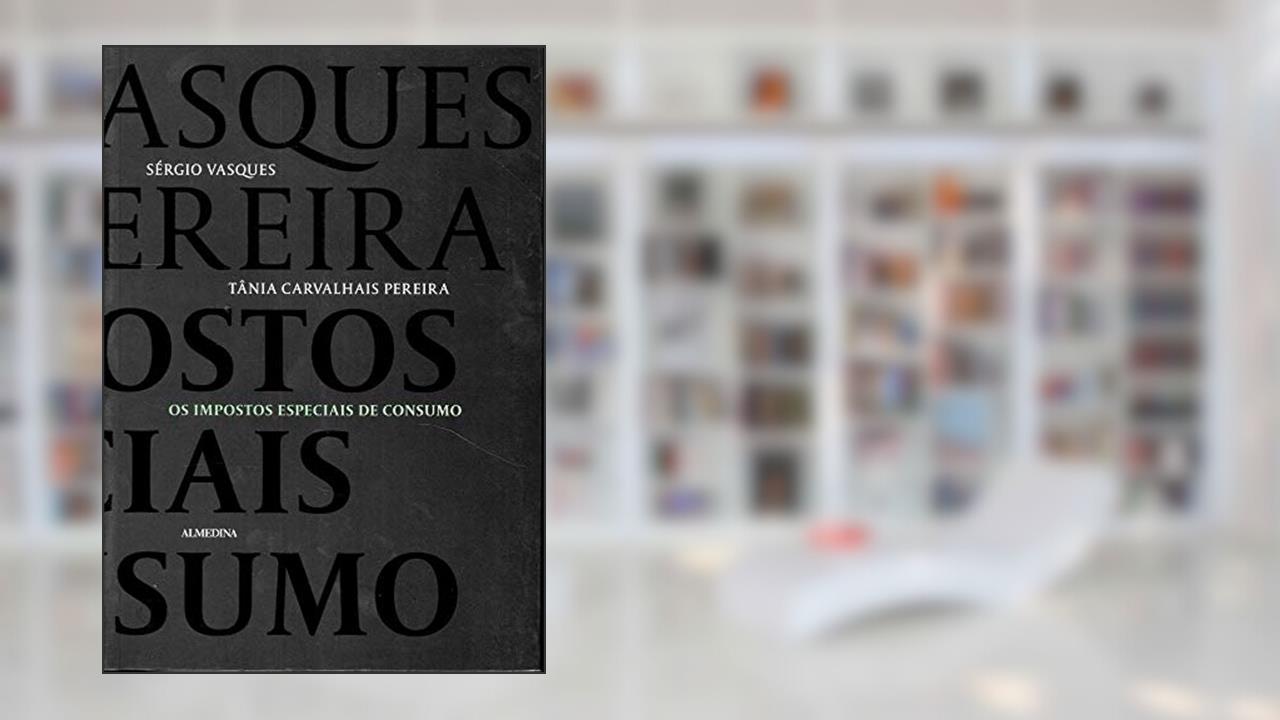 Capa de Os Impostos Especiais de Consumo, do autor Sérgio Vasques; Tânia Carvalhais Pereira
