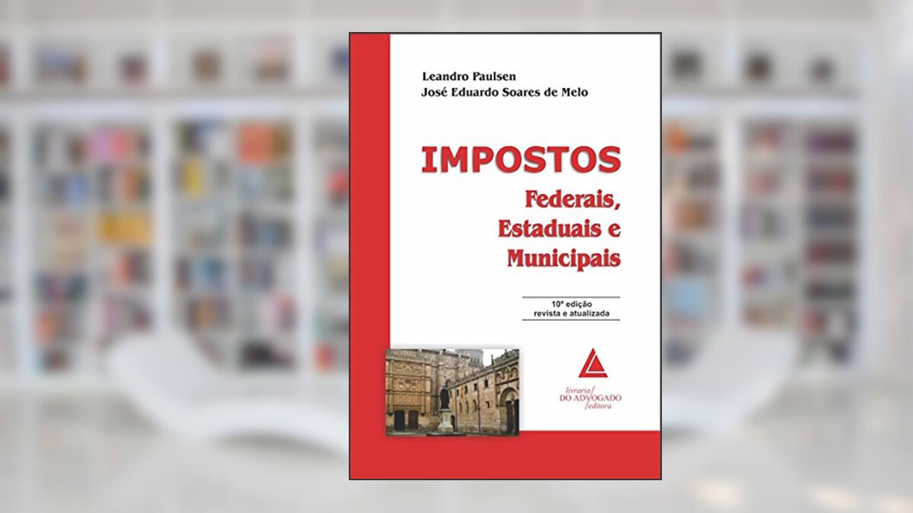 Capa de Impostos Federais, Estaduais e Municipais, do autor Leandro Paulsen; José Eduardo Soares De Melo