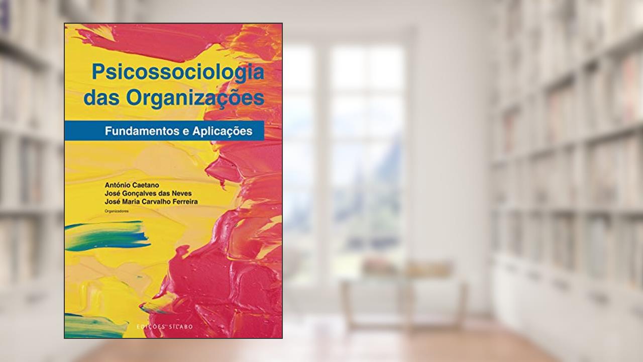Capa de Psicossociologia das Organizações. Fundamentos e Aplicações, do autor José Maria Carvalho Ferreira