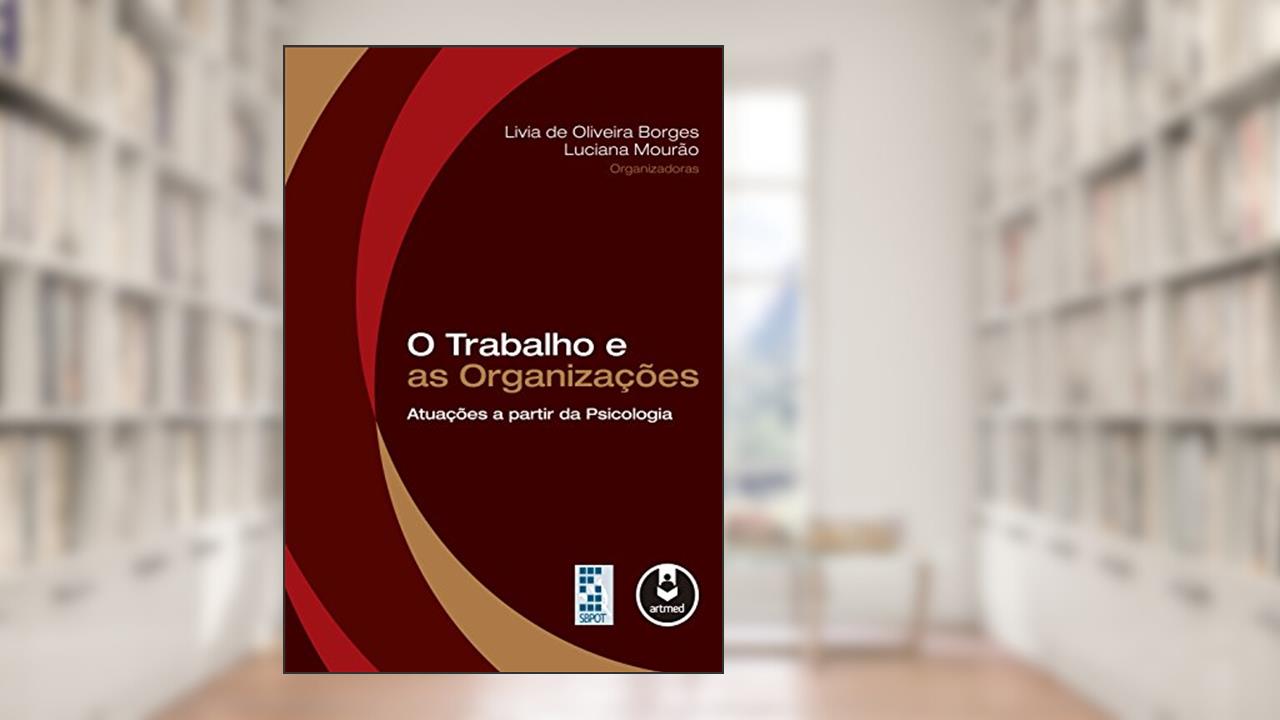 Capa de O Trabalho e as Organizações: Atuações a partir da Psicologia, do autor Livia de Oliveira Borges; Luciana Mourão