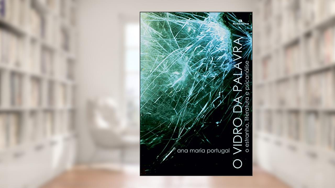 Capa de O vidro da palavra - O estranho, literatura e psicanálise, do autor Ana Maria Portugal