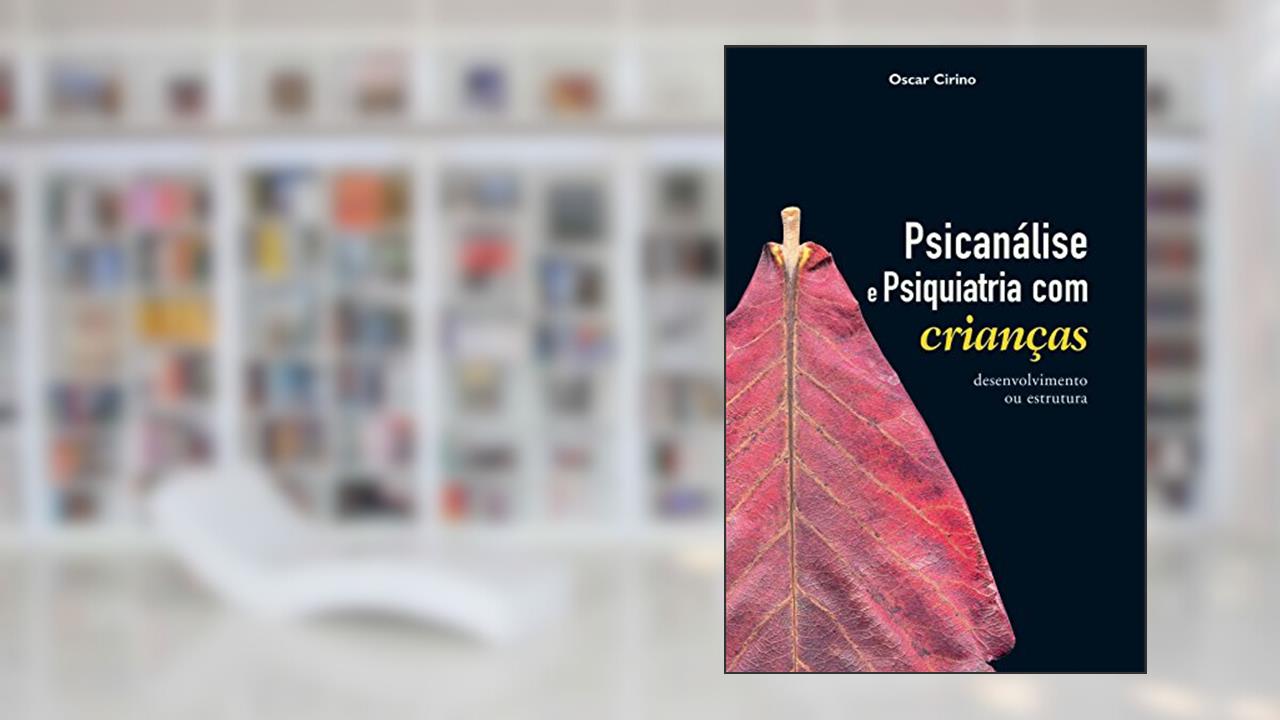 Capa de Psicanálise e psiquiatria com crianças - Desenvolvimento ou estrutura, do autor Oscar Cirino
