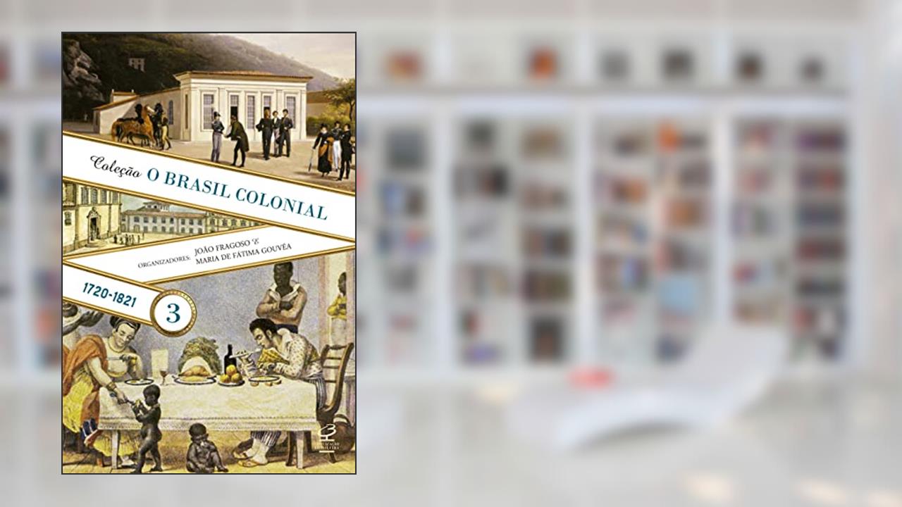 Capa de O Brasil Colonial: Volume 3 (1720-1821), do autor João Fragoso