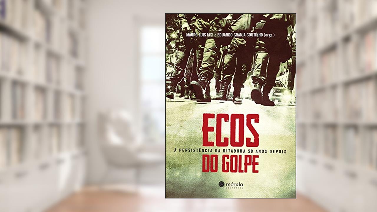 Capa de Ecos do Golpe, do autor Mauro Luis Iasi; Eduardo Granja Coutinho