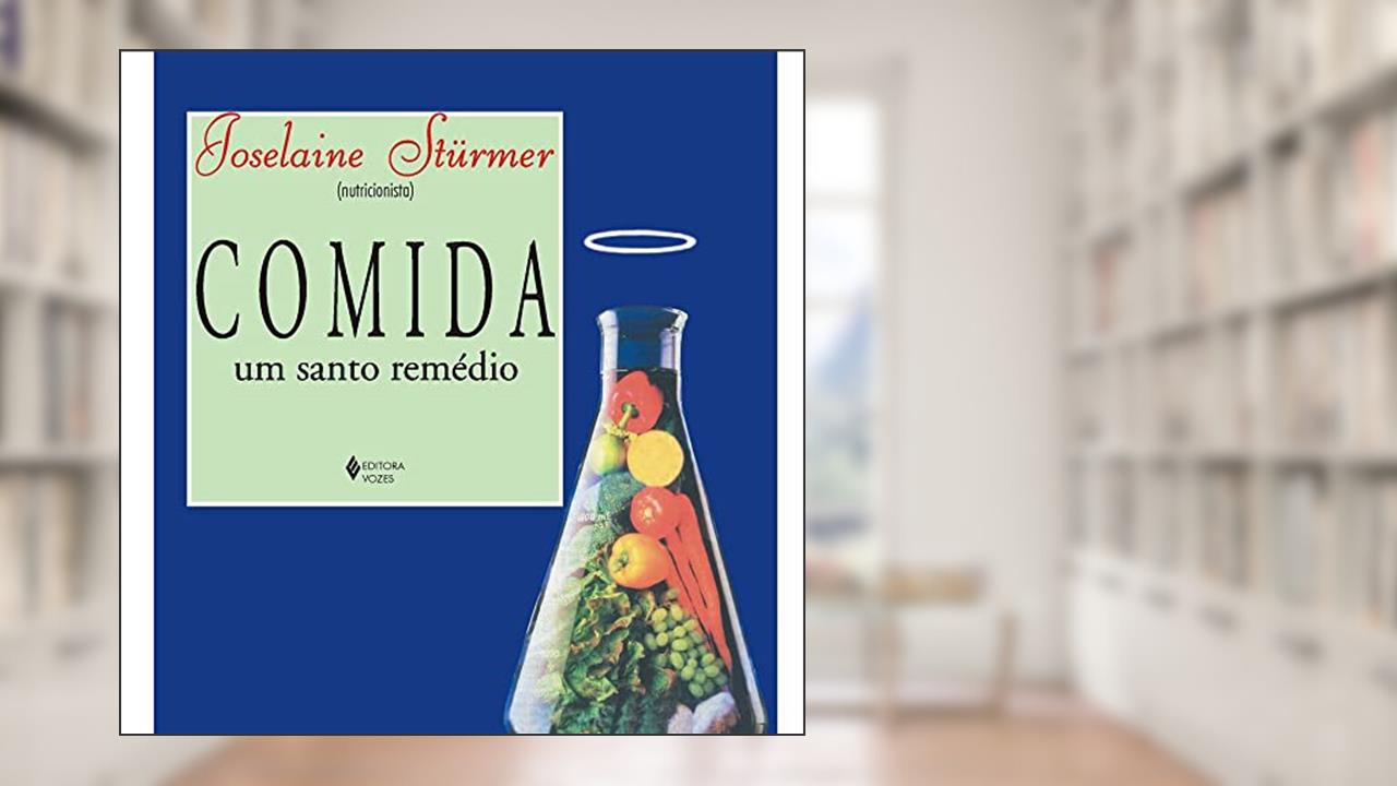 Capa de Comida: um santo remédio: Orientações nutricionais para o uso correto dos alimentos na promoção da saúde e prevenção de doenças, do autor Joselaine Silva Stürmer
