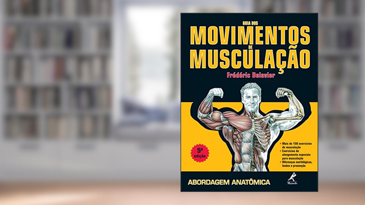 Capa de Guia dos movimentos de musculação: Abordagem anatômica, do autor Frédéric Delavier