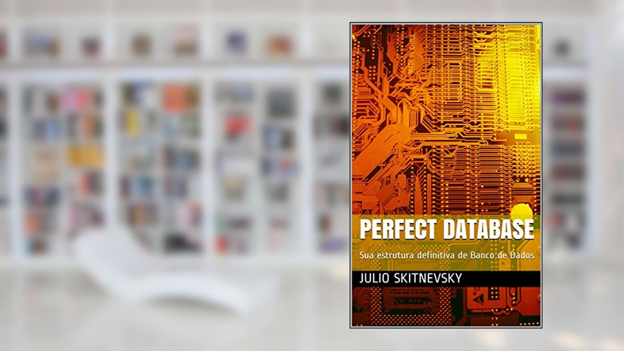 Capa de PERFECT DATABASE: Sua estrutura definitiva de Banco de Dados (201266 Livro 1), do autor JULIO SKITNEVSKY