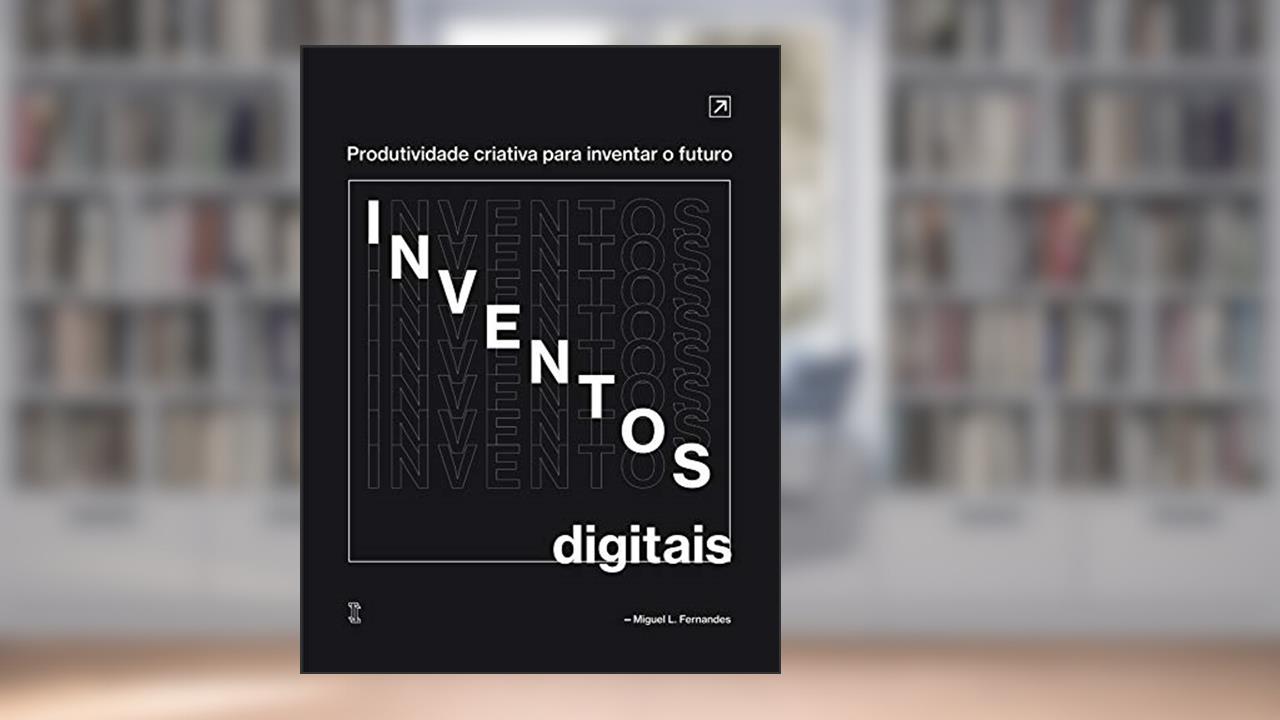 Capa de Inventos Digitais: Produtividade criativa para inventar o futuro, do autor Miguel Fernandes