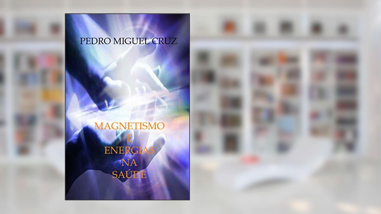 Capa de Magnetismo e Energias na Saúde, do autor Pedro Miguel Cruz