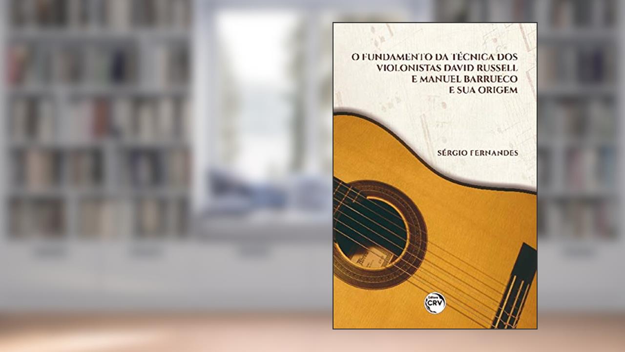 Capa de O fundamento da técnica dos violonistas David Russell e Manuel Barrueco e sua origem, do autor Sérgio Fernandes