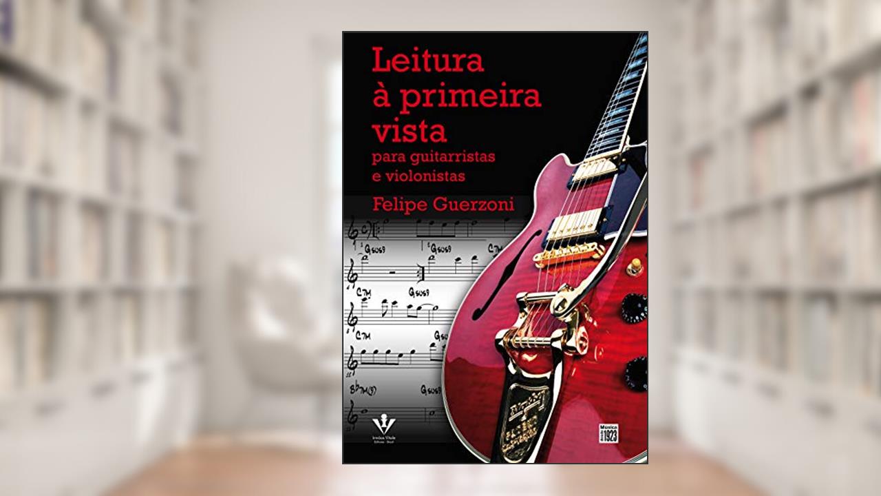 Capa de Leitura à primeira vista: Para guitarristas e violonistas, do autor Felipe Guerzoni