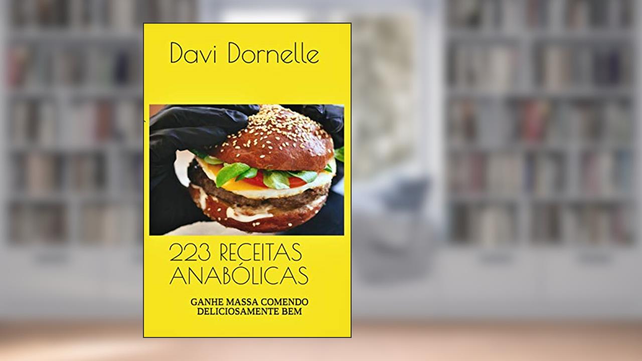 Capa de 223 RECEITAS ANABÓLICAS: GANHE MASSA COMENDO DELICIOSAMENTE BEM, do autor Davi Dornelle Dos Santos Serafim