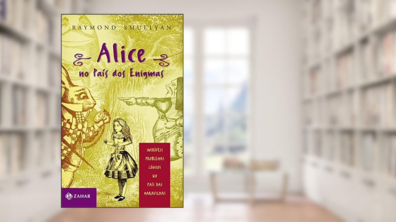 Capa de Alice no país dos enigmas: Incríveis problemas lógicos no País das Maravilhas, do autor Raymond Smullyan