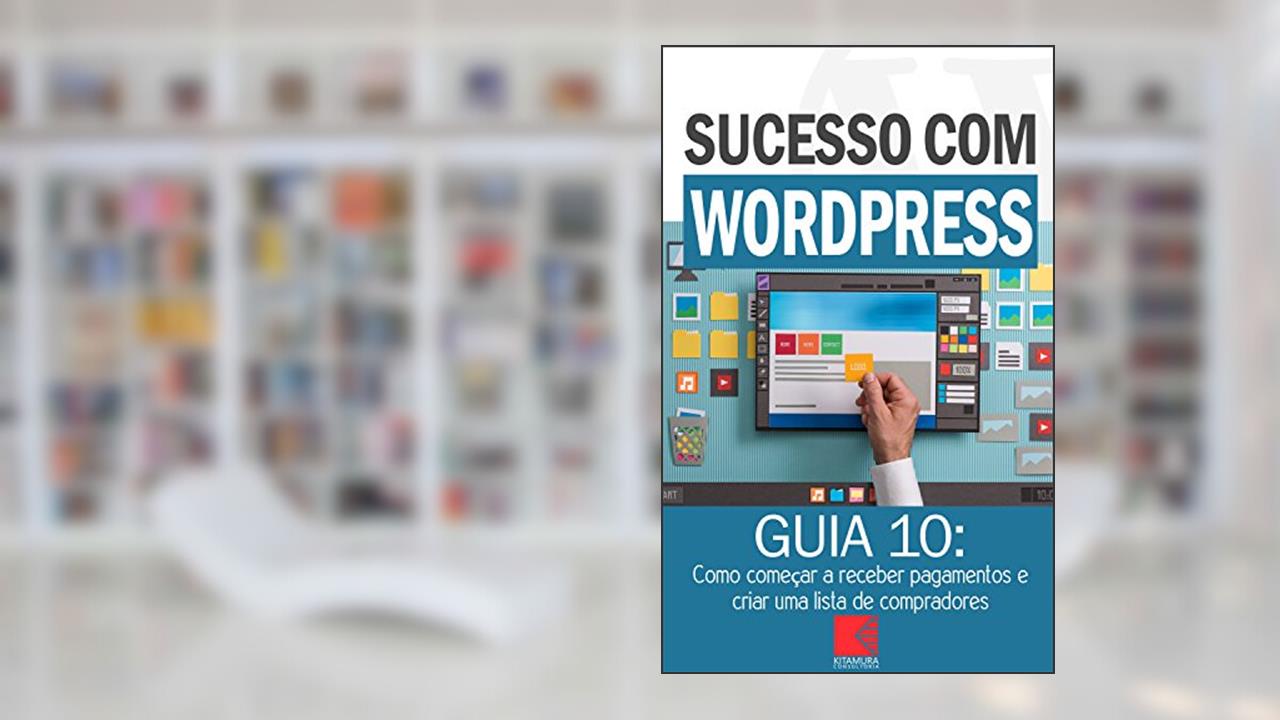 Capa de Como começar a receber pagamentos e criar uma lista de compradores: Como Criar Sites Rentáveis e de Alta Conversão Usando o Wordpress (Sucesso com WordPress Livro 10), do autor MEI Na Internet