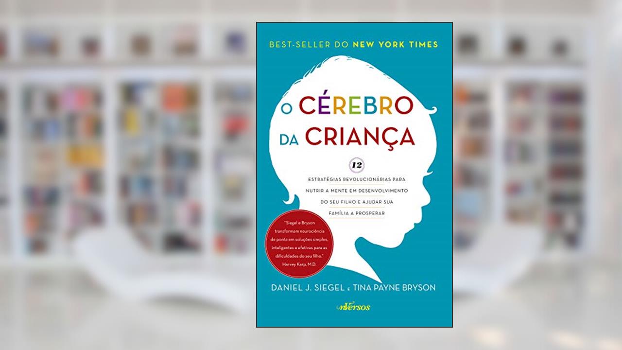 Capa de Cérebro da Criança: Estratégias Revolucionárias para nutrir a mente em desenvolvimento do seu filho e ajudar sua família a prosperar, do autor Daniel J. Siegel