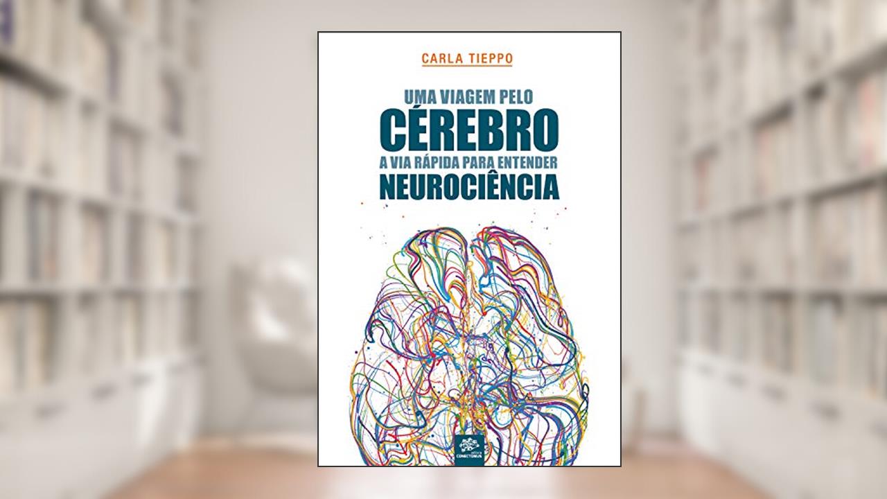 Capa de Uma viagem pelo cérebro: A via rápida para entender neurociência: 1ª edição revisada e atualizada, de Carla Tieppo