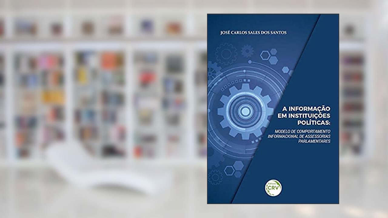 Capa de A informação em instituições políticas: modelo de comportamento informacional de assessorias parlamentares, do autor José Carlos Sales dos Santos