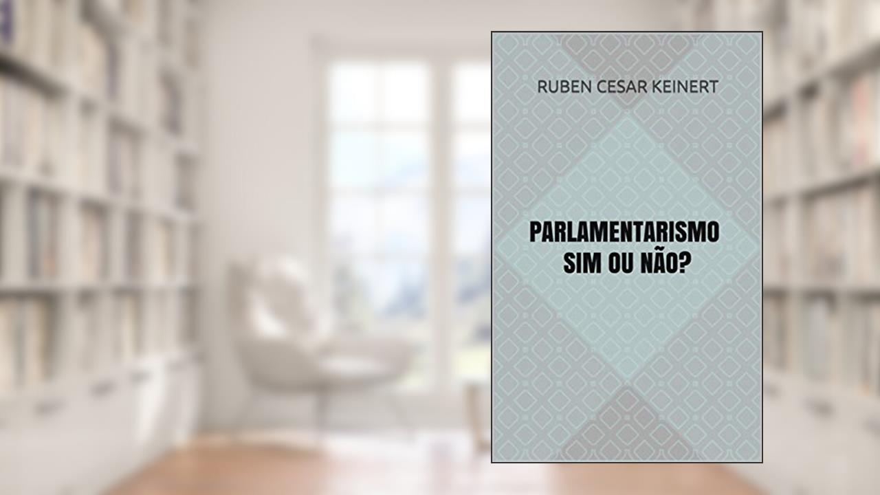 Capa de PARLAMENTARISMO SIM OU NÃO?, do autor Ruben Cesar Keinert