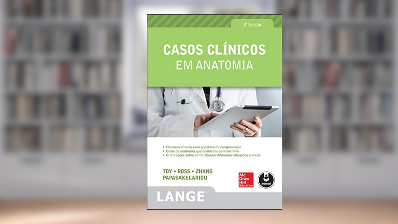 Capa de Casos Clínicos em Anatomia, do autor Eugene C. Toy; Lawrence M. Ross; Han Zhang; Cristo Papasakelariou