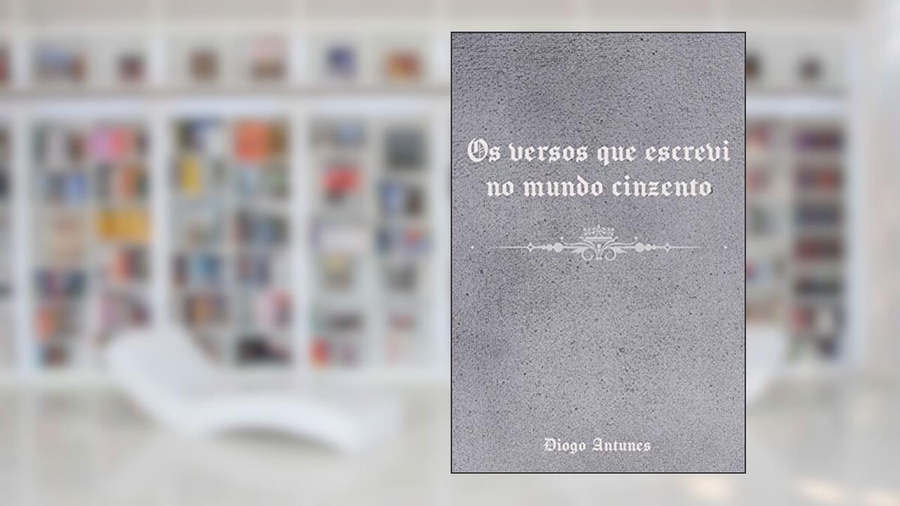 Capa de Os versos que escrevi no mundo cinzento, do autor Diogo Antunes