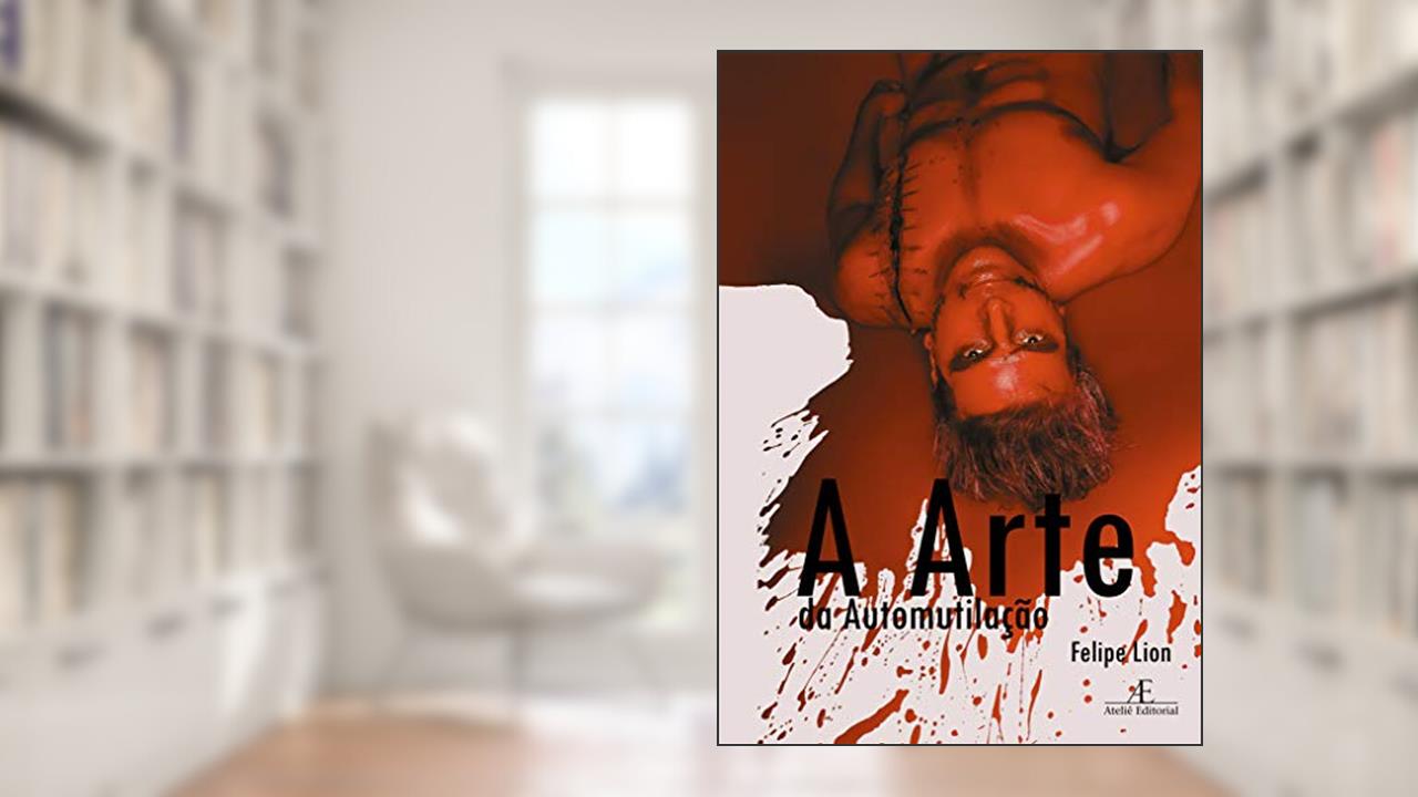 Capa de A Arte da Automutilação, do autor Felipe Lion