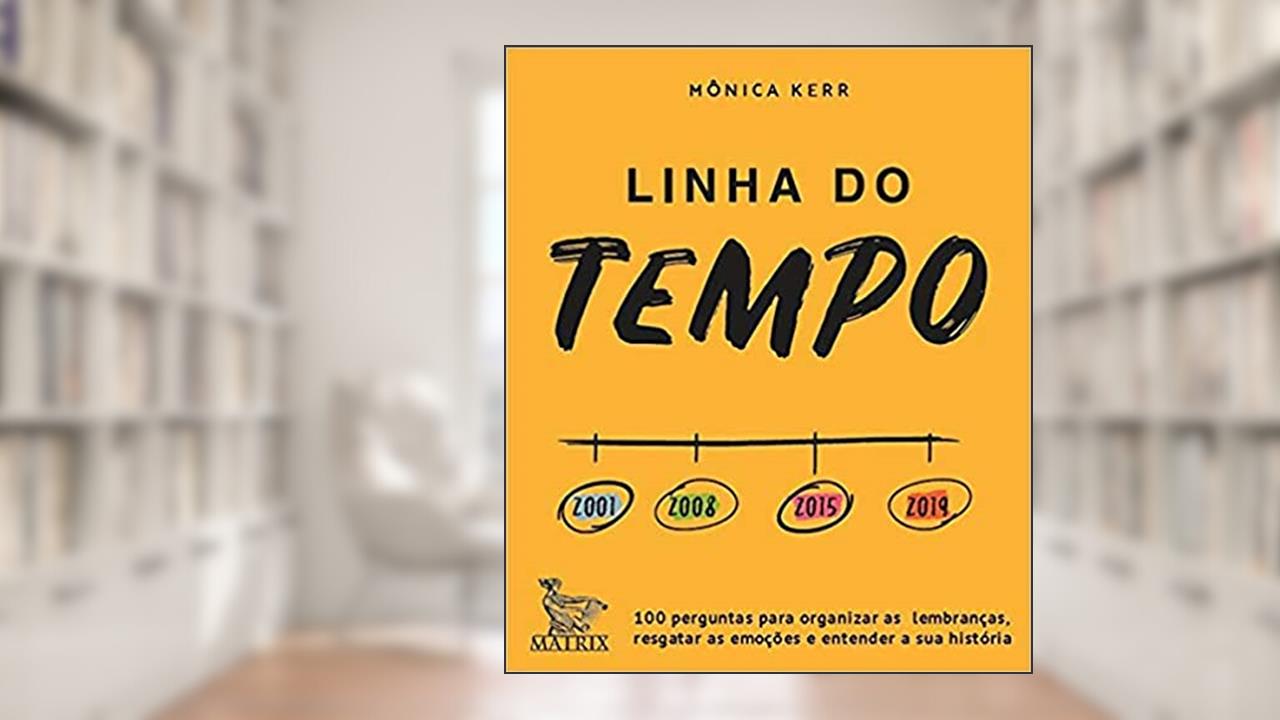 Capa de Linha do tempo: 100 perguntas para organizar as lembranças, resgatar as emoções e entender a sua história, do autor Mônica Kerr