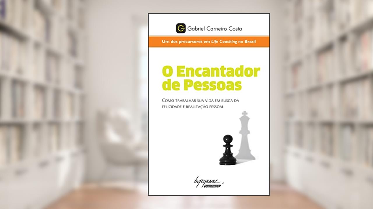 Capa de O Encantador de Pessoas: Como Trabalhar sua Vida em Busca da Felicidade e Realização Pessoal, do autor Gabriel Carneiro Costa