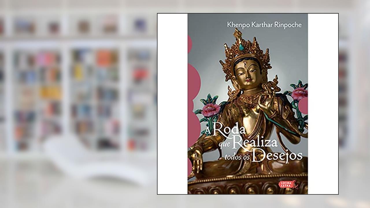Capa de A Roda que Realiza Todos os Desejos. A Prática de Tara Branca, do autor Khenpo Karthar Rinpoche