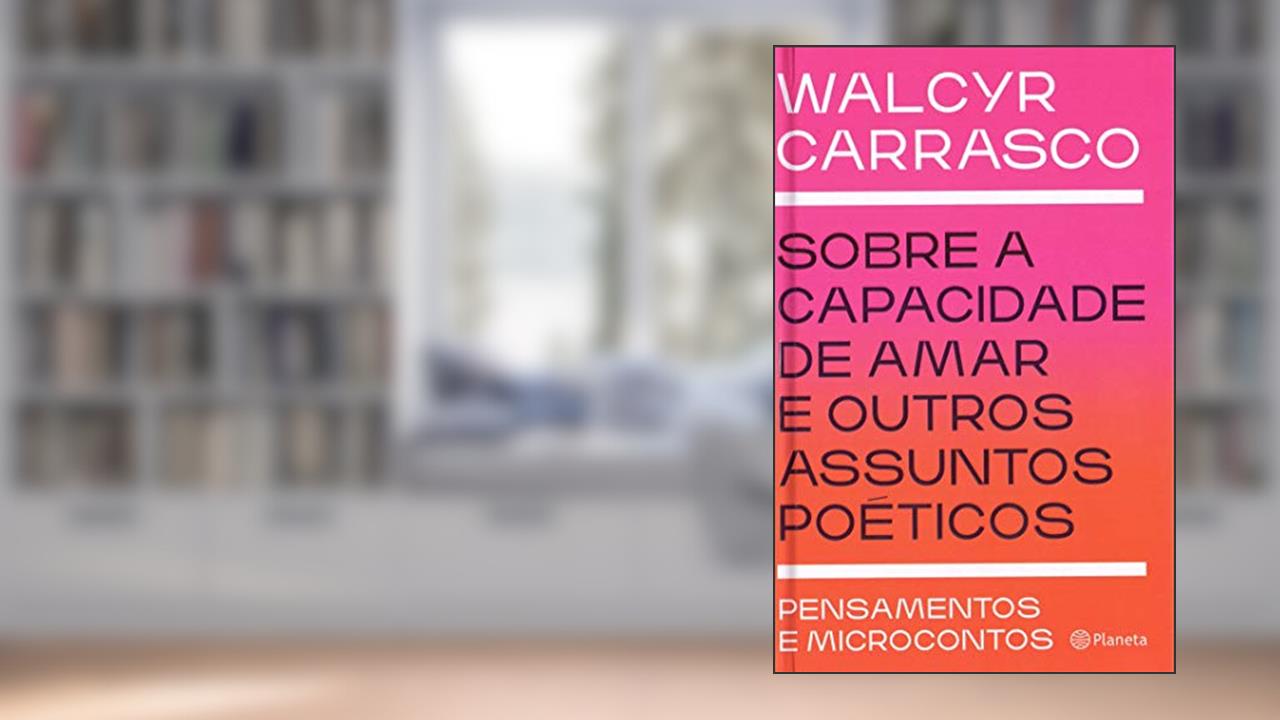 Capa de Sobre a capacidade de amar e outros assuntos poéticos: Pensamentos e microcontos, do autor Walcyr Carrasco