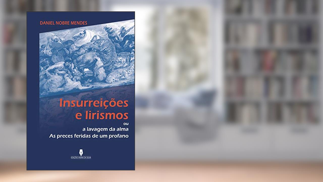 Capa de INSURREIÇÕES E LIRISMOS: ou a lavagem da alma, as preces feridas de um profano, do autor Daniel Nobre Mendes Daniel