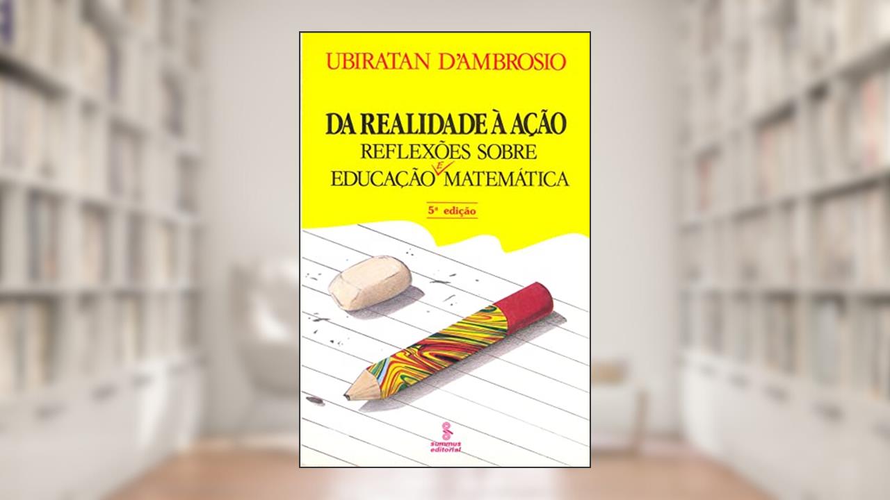 Capa de Da realidade à ação: reflexões sobre educação e matemática, do autor Ubiratan Ambrosio