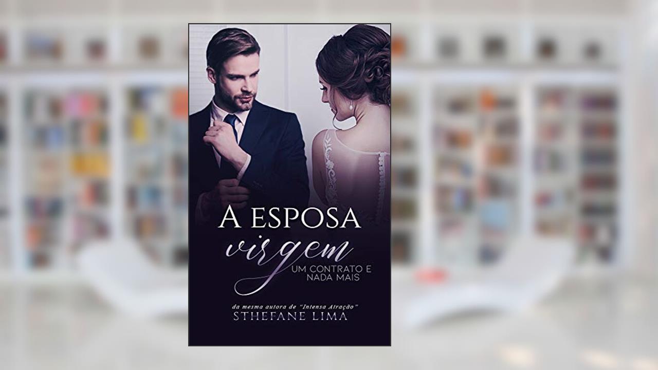 A Esposa Virgem: Um Contrato e Nada Mais, do autor Sthefane Lima