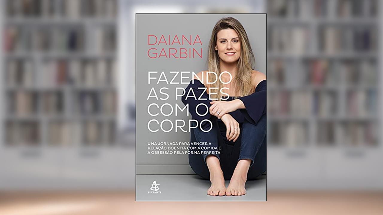 Capa de Fazendo as pazes com o corpo: Uma jornada para vencer a relação doentia com a comida e a obsessão pela forma perfeita, do autor Daiana Garbin