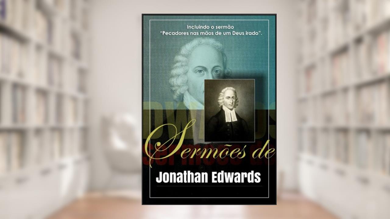 Capa de Sermões de Jonathan Edwards: Incluindo o sermão 