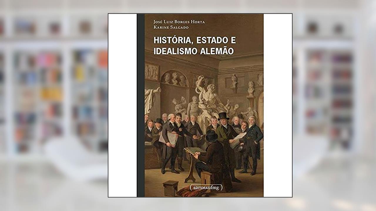 Capa de História, Estado e Idealismo Alemão, do autor José Luiz Borges Horta; Karine Salgado