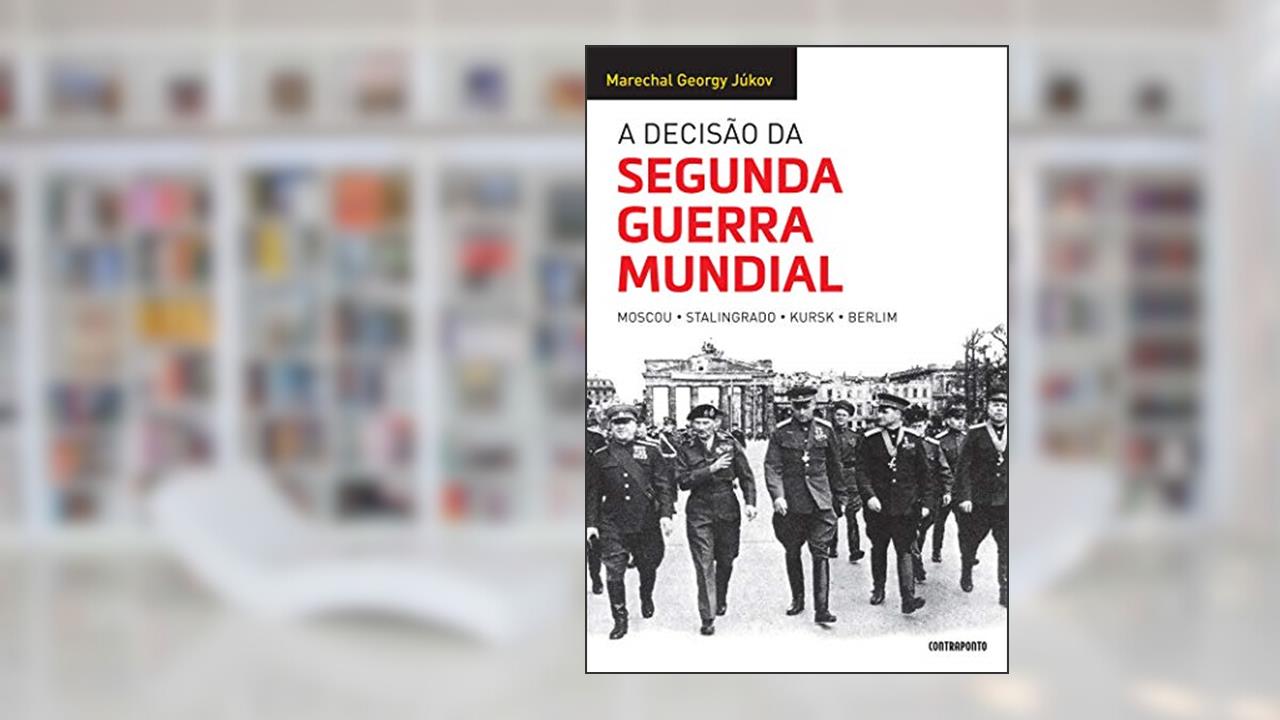 Capa de A decisão da Segunda Guerra Mundial, do autor Georgy Júkov; Ricky Toledano e Liane Sarmento