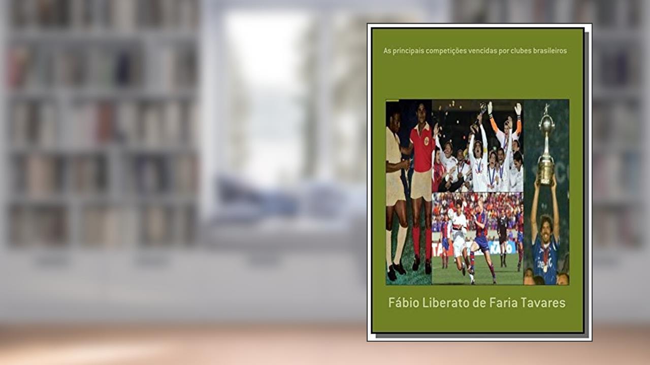 Capa de As Principais Competições Vencidas por Clubes Brasileiros, do autor Fábio Liberato de Faria Tavares