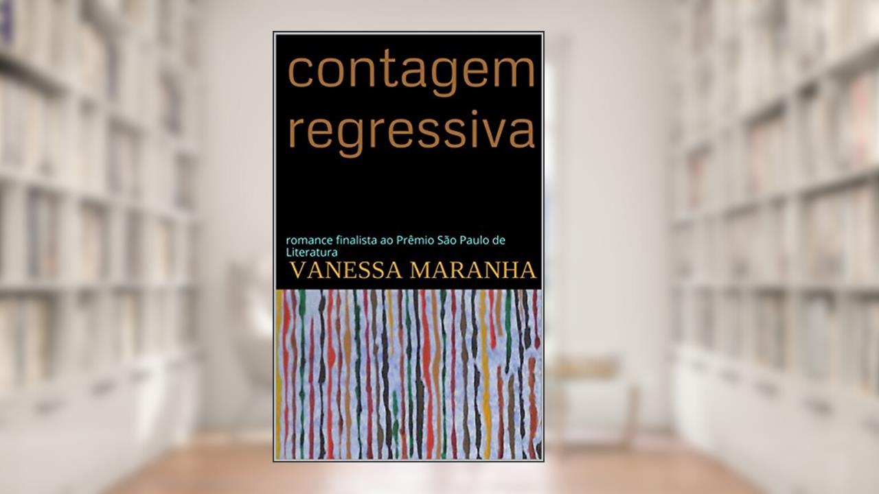 Capa de contagem regressiva: romance finalista ao Prêmio São Paulo de Literatura 2015, do autor vanessa maranha